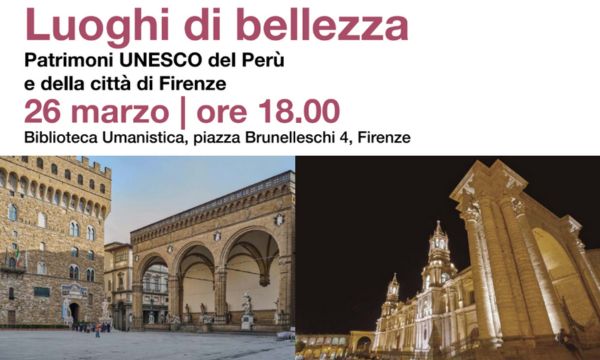 Luoghi di bellezza. Patrimoni UNESCO del Perù e della città di Firenze. Mostra fotografica e documentaria Biblioteca Umanistica , 26 marzo-27 aprile.